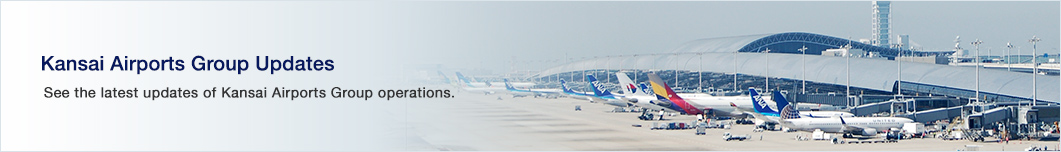 Kansai Airports Group Updates See the latest updates of Kansai Airports Group operations. 